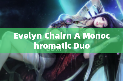 Evelyn Chairn A Monochromatic Duo