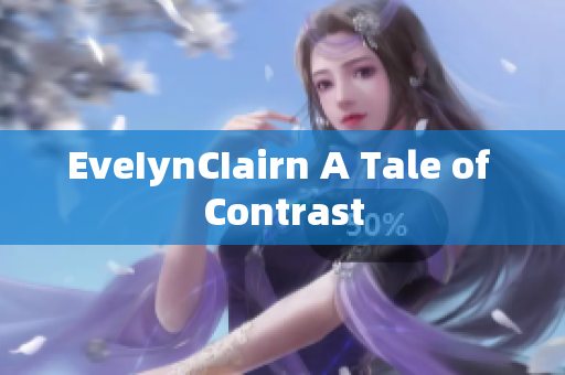 EveIynCIairn A Tale of Contrast