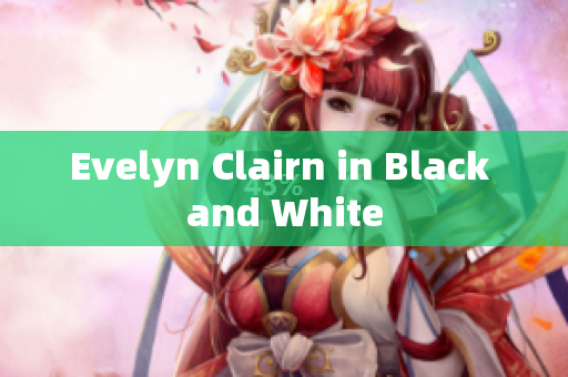 Evelyn Clairn in Black and White
