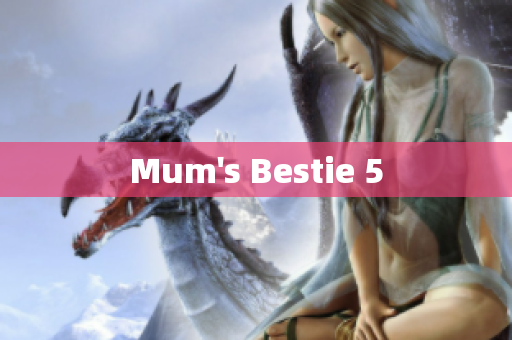Mum's Bestie 5
