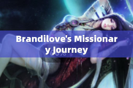 Brandilove's Missionary Journey